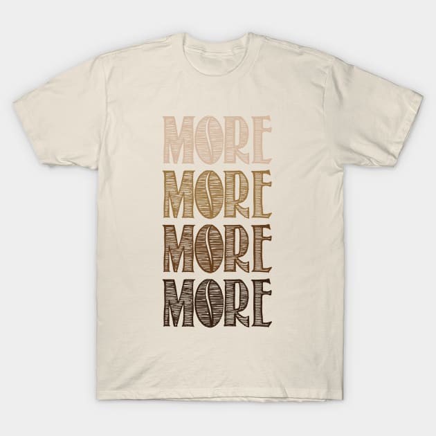 More More More More! T-Shirt by BignellArt